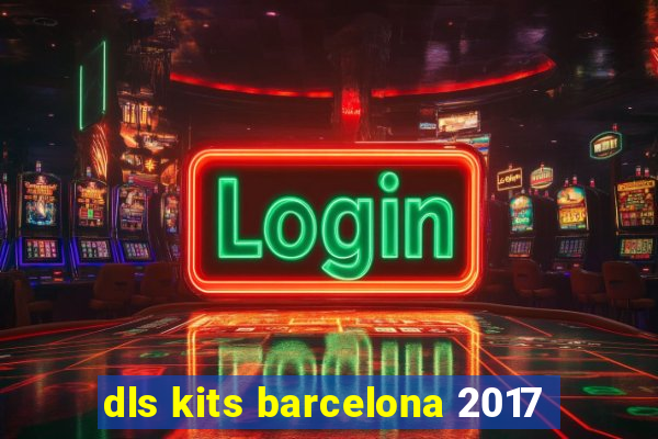 dls kits barcelona 2017